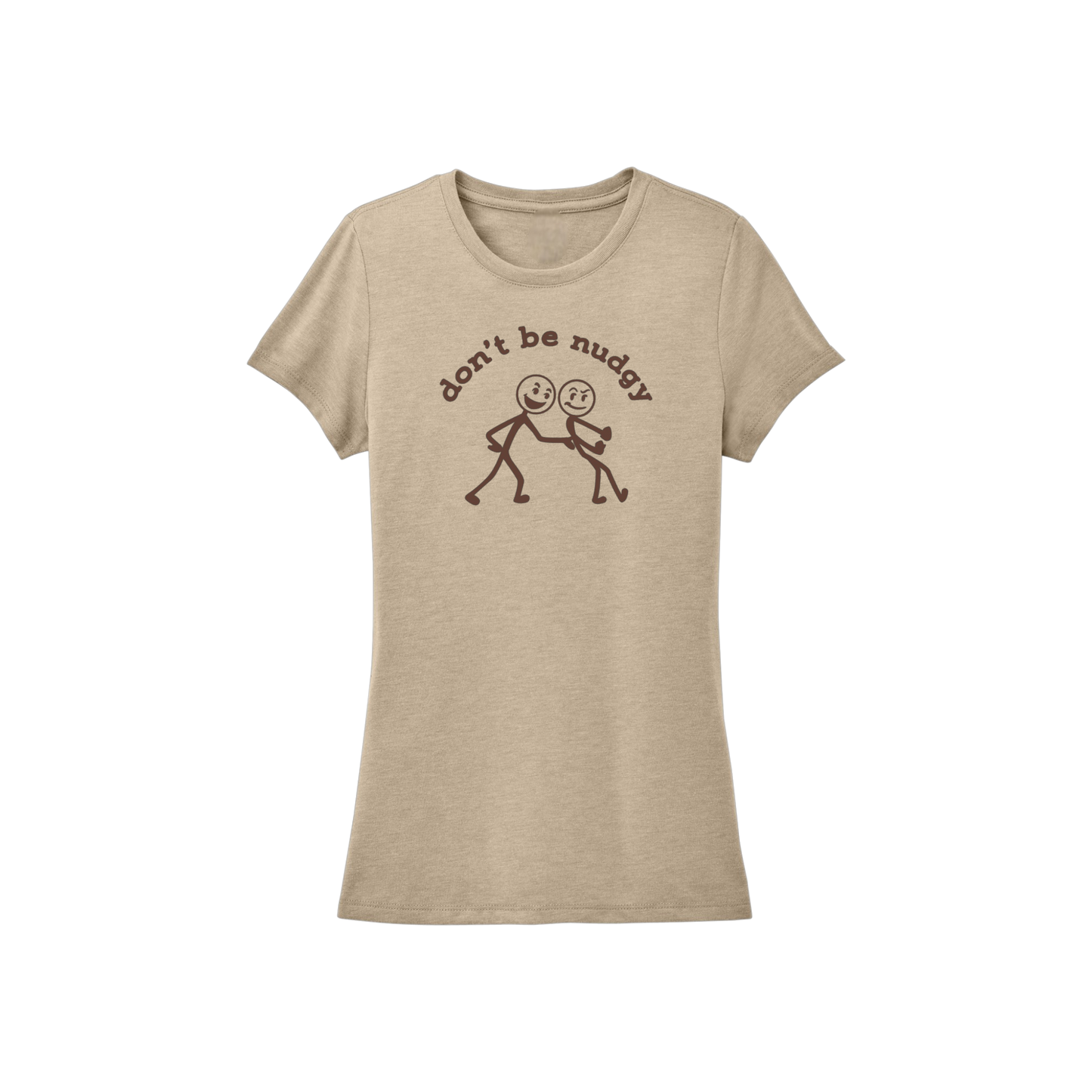 Don't Be Nudgy™ Women Crew Neck Tee