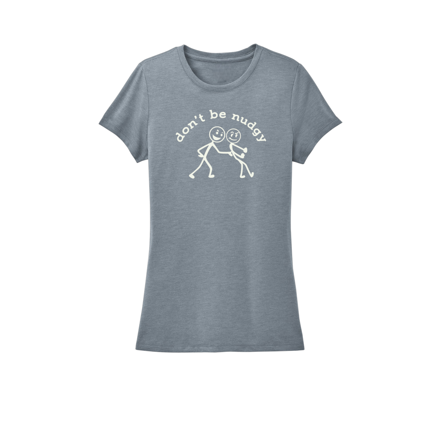 Don't Be Nudgy™ Women Crew Neck Tee
