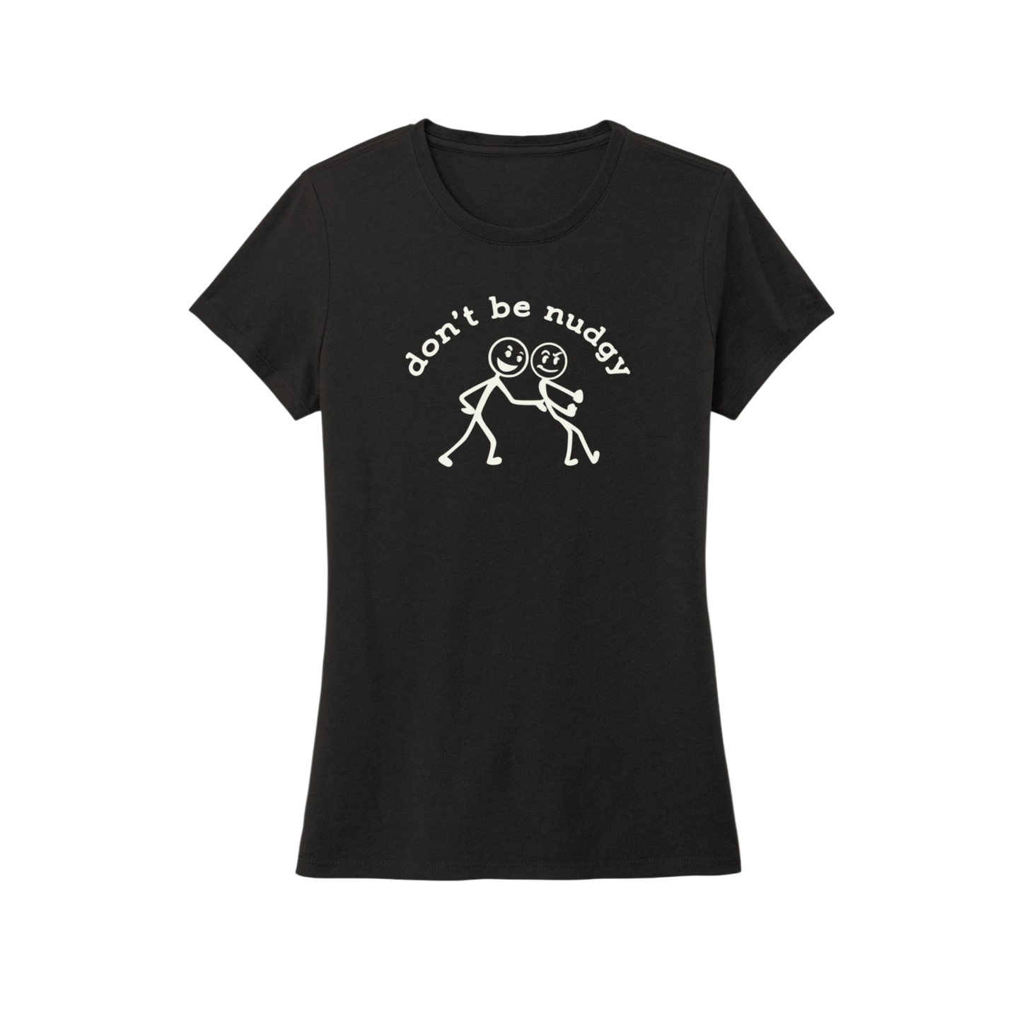 Don't Be Nudgy™ Women Crew Neck Tee