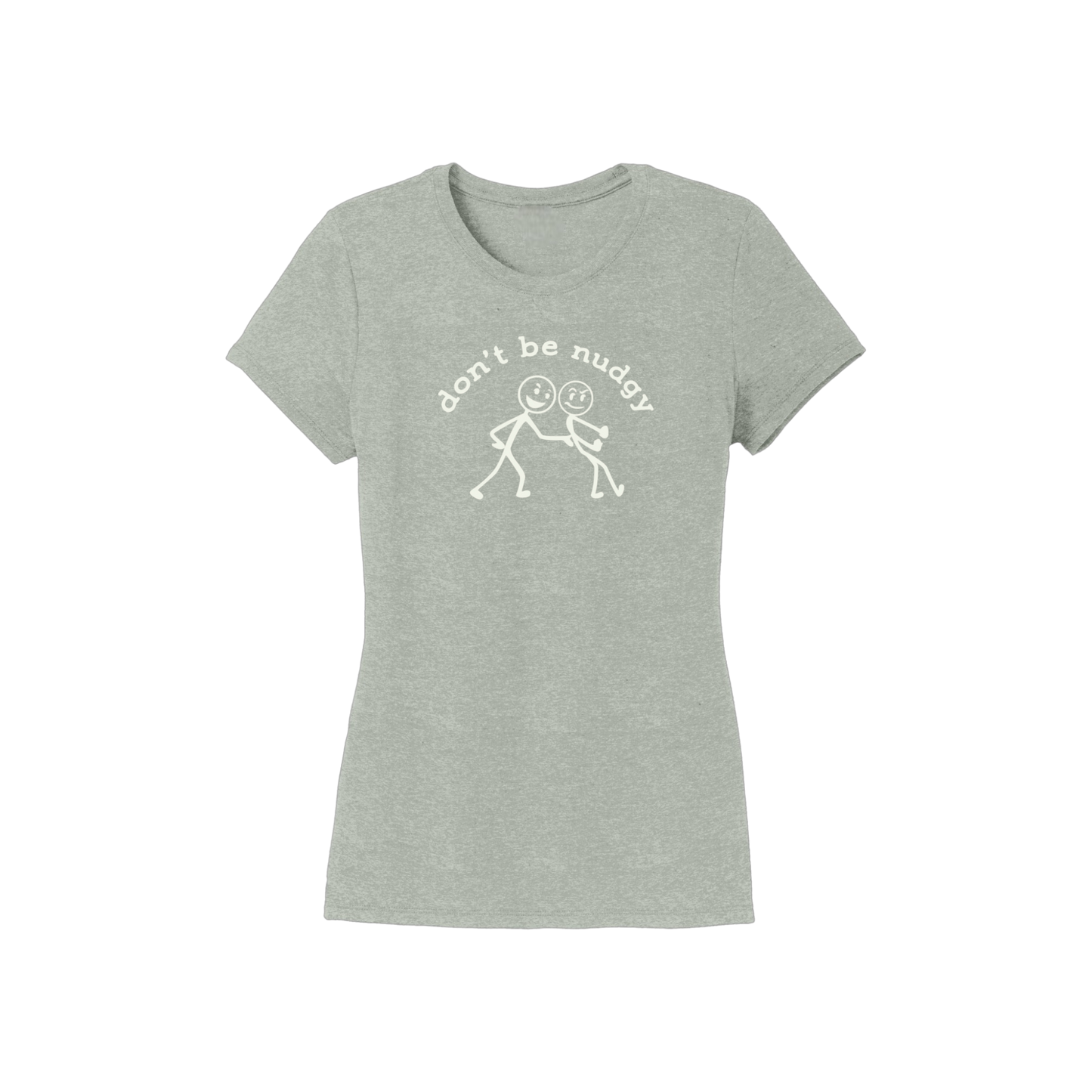 Don't Be Nudgy™ Women Crew Neck Tee