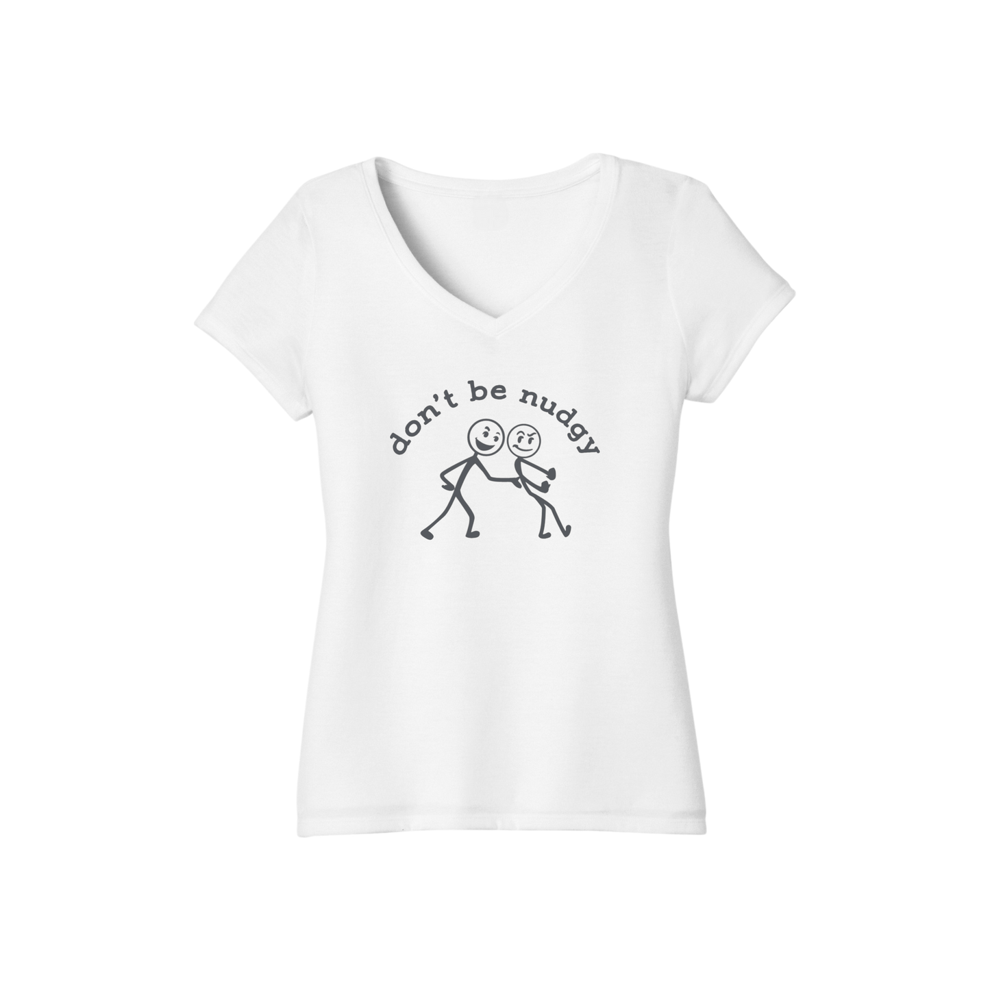 Don't Be Nudgy™ Women V-Neck Tee