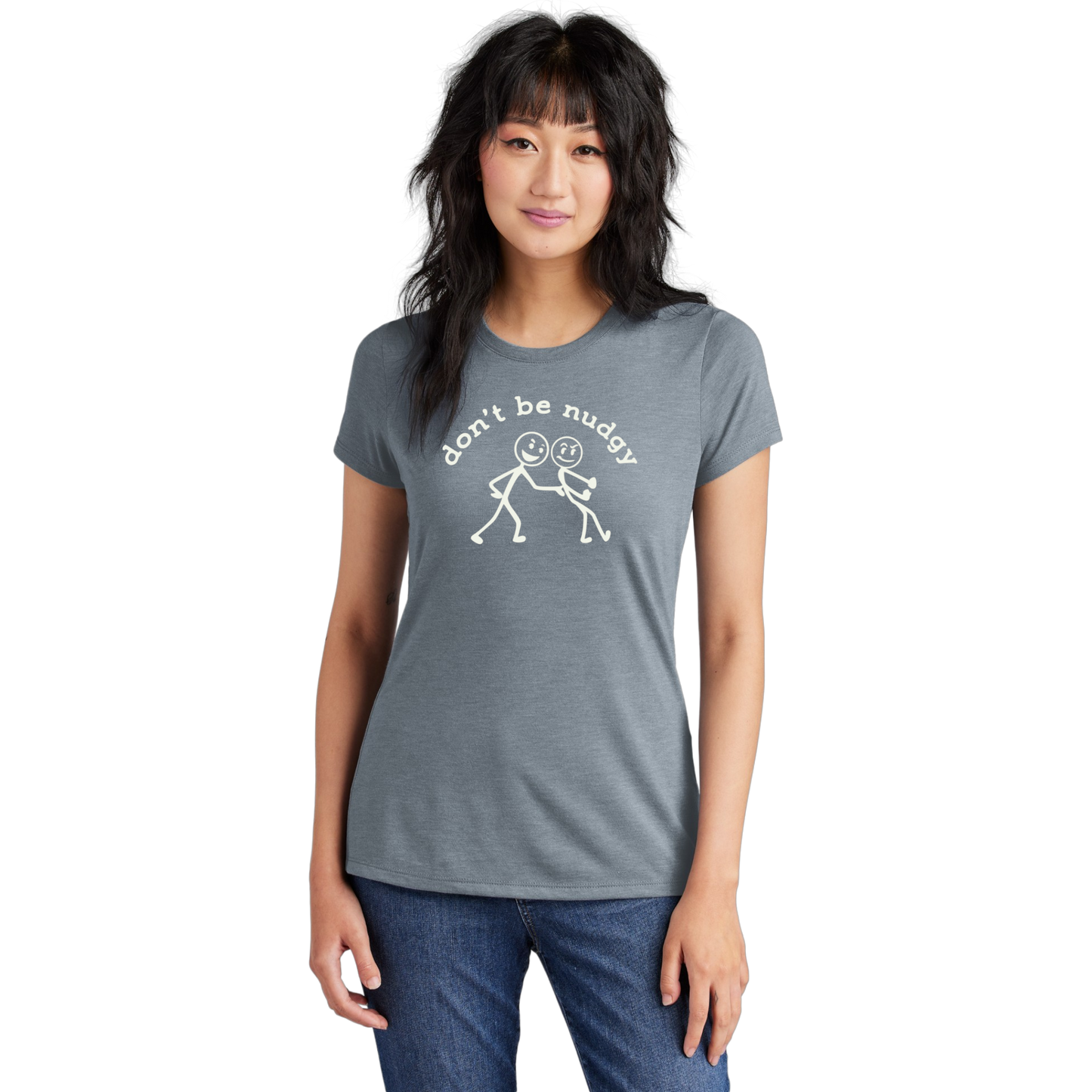 Don't Be Nudgy™ Women Crew Neck Tee