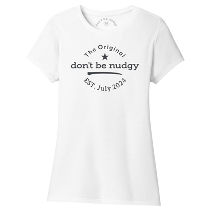 The Original Don't Be Nudgy™ Women Crew Neck Tee