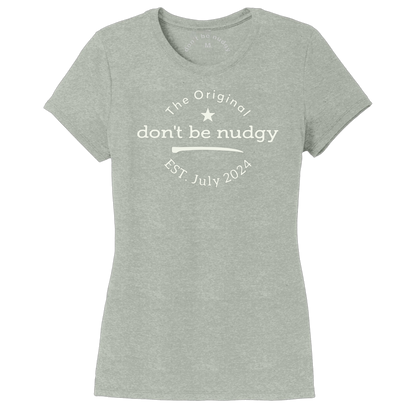 The Original Don't Be Nudgy™ Women Crew Neck Tee